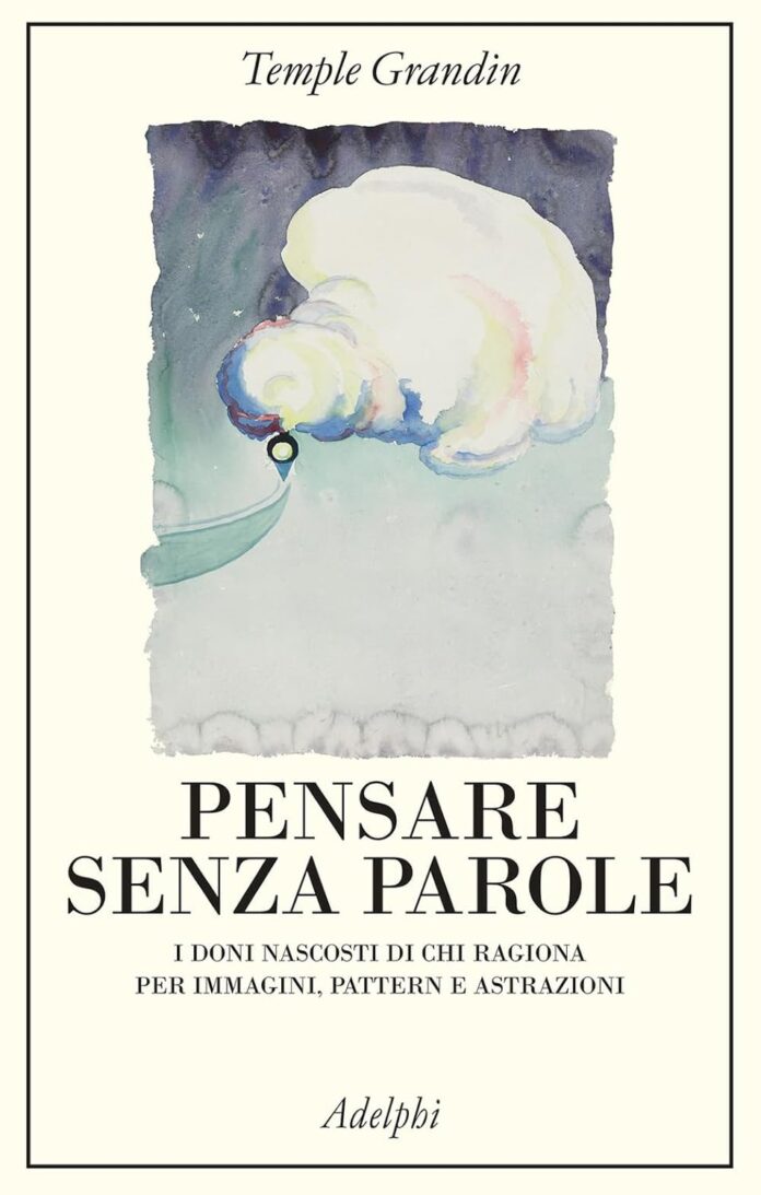 Recensione di “Pensare senza parole” di Temple Grandin, Adelphi edizioni