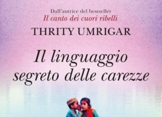 Recensione di “Il linguaggio segreto delle carezze” di Thrity Umrigar (Pienogiorno edizioni)